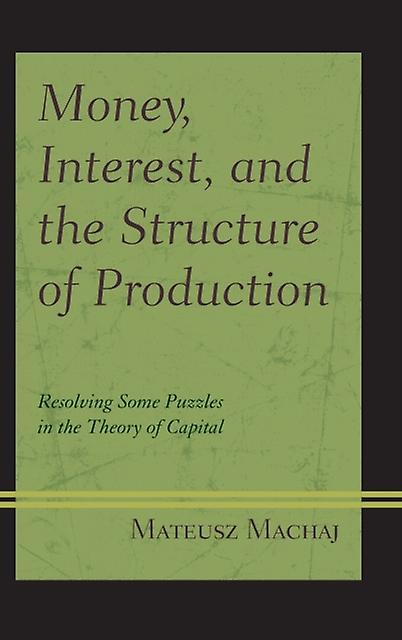 Money Interest And The Structure Of Production by Mateusz Machaj Paperback Book