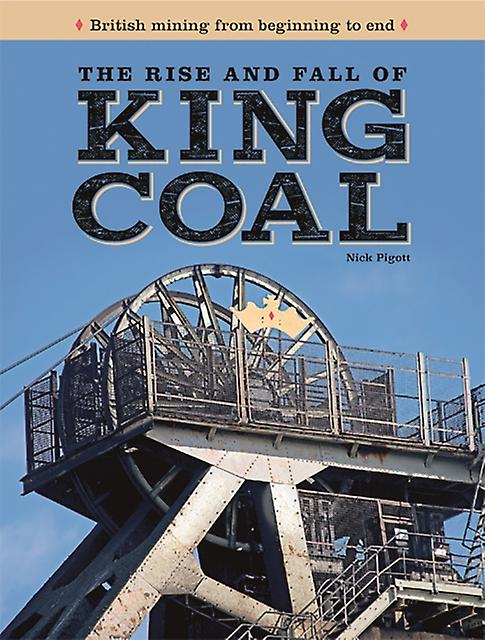 The Rise And Fall Of King Coal by Nick Piggott Hardback Book