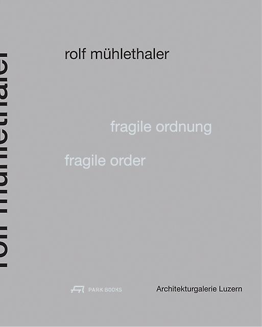 Fragile Order Rolf Muhlethaler by Architekturgalerie Luzern Paperback Book
