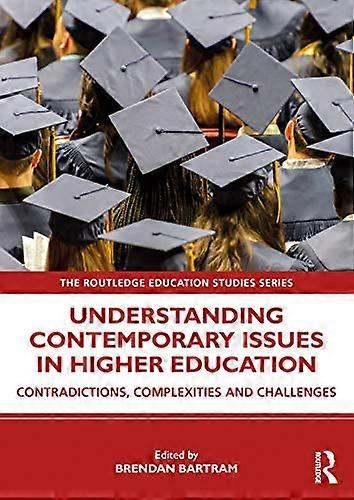 Understanding Contemporary Issues in Higher Education: Contradictions Complexities and Challenges