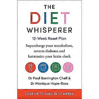The Diet Whisperer 12 Week Reset Plan Supercharge your metabolism reverse diabetes and harmonise your brain clock