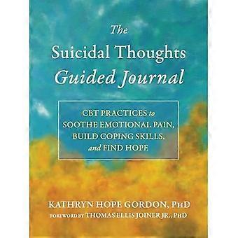 Suicidal Thoughts Guided Journal: KVT-Praktiken, um emotionalen Schmerz zu lindern, Bewältigungsfähigkeiten aufzubauen und Hoffnung zu finden