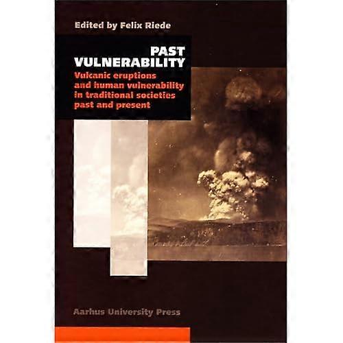 Past Vulnerability: 	Volcanic Eruptions & Human Vulnerability in Traditional Societies Past & Present