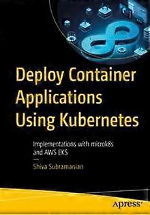 Deploy Container Applications Using Kubernetes Implementations With Microk8s And - Shiva Subramanian