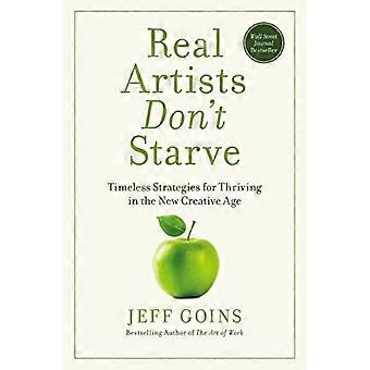 Real Artists Dont Starve Timeless Strategies for Thriving in the New Creative Age