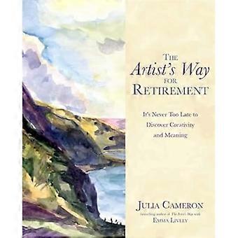 The Artists Way for Retirement Its Never Too Late to Discover Creativity and Meaning