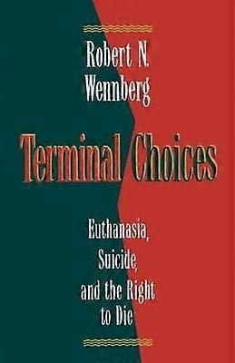 Terminal Choices Euthanasia Suicide and the Right to Die
