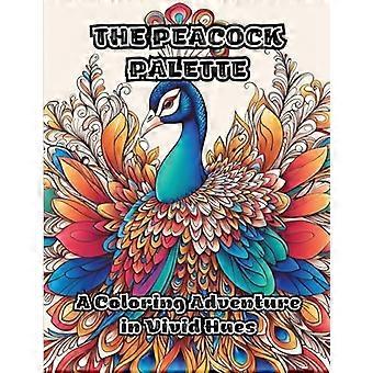 Peacock Palette : ein Malabenteuer in lebendigen Farbtönen