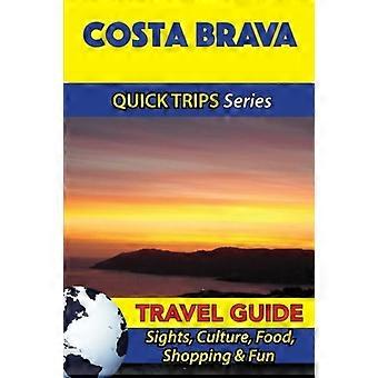 Costa Brava Reiseführer (Quick Trips Series): Sehenswürdigkeiten, Kultur, Essen, Shopping & Spaß