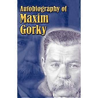 Autobiographie von Maxim Gorki: Meine Kindheit, in der Welt, Meine Universitäten