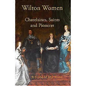 Wiltonin naiset: Chatelaines, pyhät ja pioneerit
