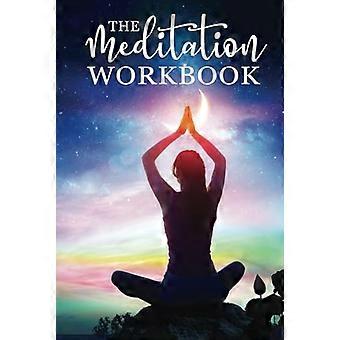 Het Meditatie Werkboek: 160+ Meditatie Technieken om Stress te Verminderen en Je Geest te Verruimen