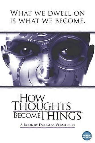 How Thoughts Become Things