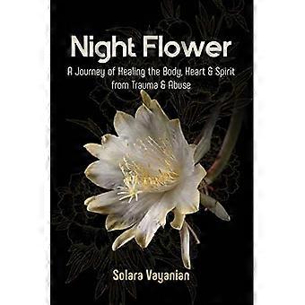 Fleur de nuit : Un voyage de guérison du corps, du cœur et de l'esprit après un traumatisme et des abus