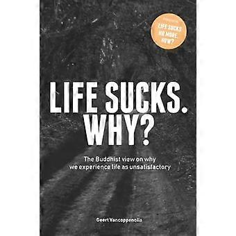 Life Sucks. Why The Buddhist View On Why We Experience Life As Unsatisfactory - Geert Vancoppenolle - Paperback - en Book