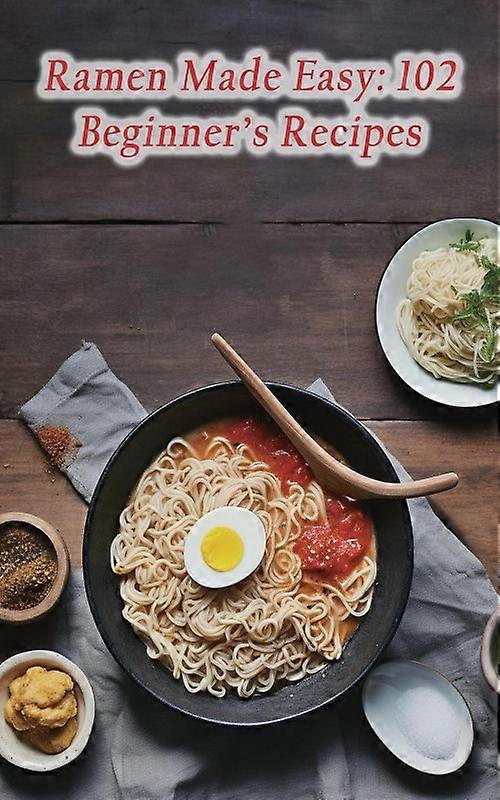 Ramen Made Easy 102 Beginner's Recipes