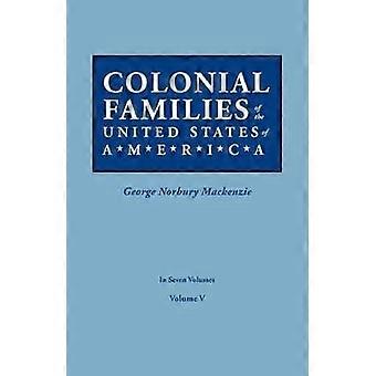 Colonial Families of the United States of America. in Seven Volumes. Volume V