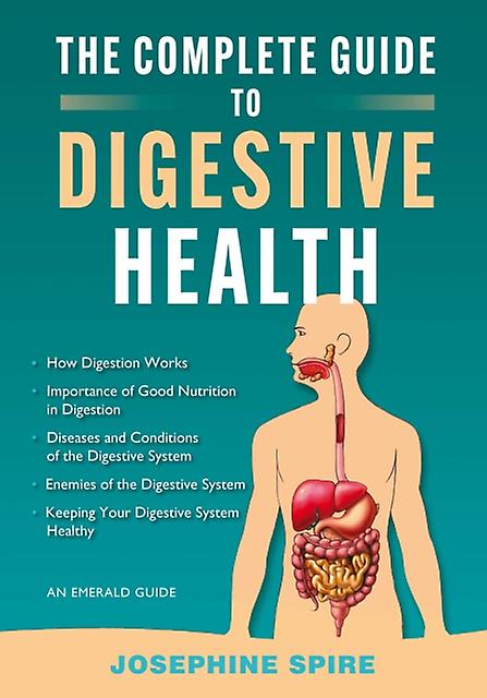 The Complete Guide To Digestive Health by Josephine Spire Paperback