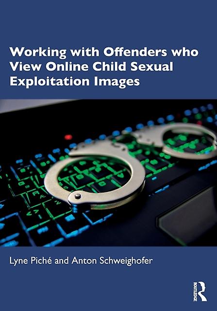 Working With Offenders Who View Online Child Sexual Exploitation Images by Anton Schweighofer Paperback