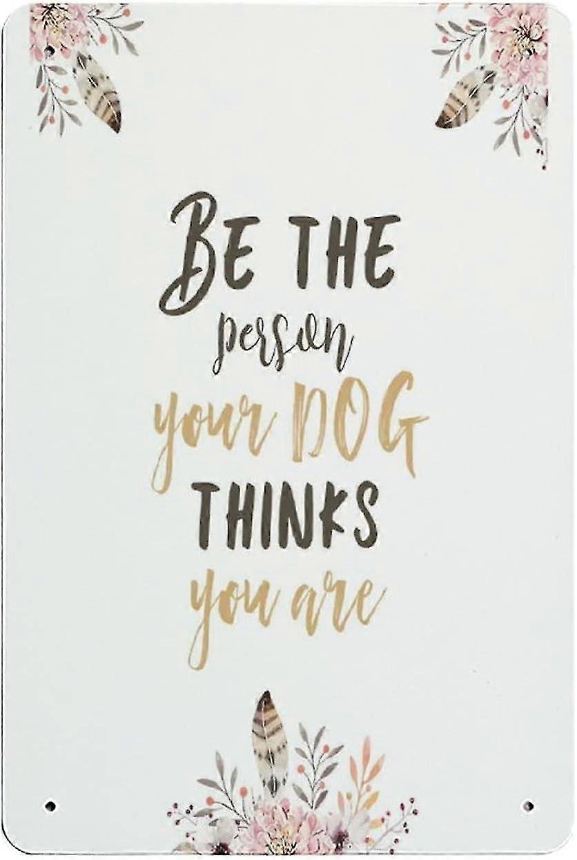 Seja a pessoa que seu cão pensa que você é Placa de Lata Decoração de Metal 8x12 Polegadas OU 12x16 Polegadas Modo 1787