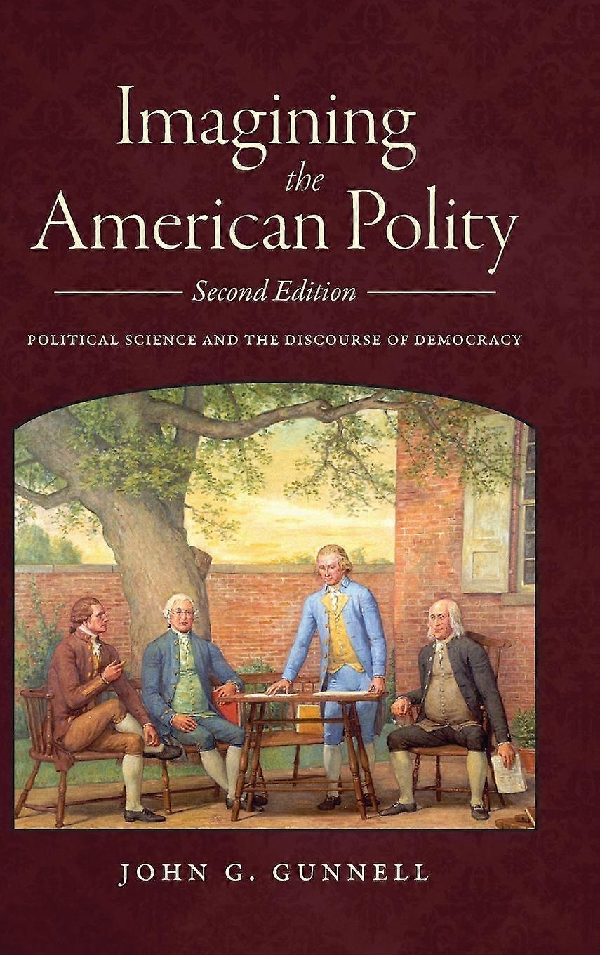 Imagining The American Polity by John G. Gunnell Hardback Book