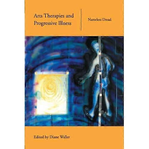 Arts Therapies and Progressive Illness: Nameless Dread