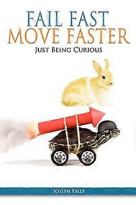 Fail Fast Move Faster