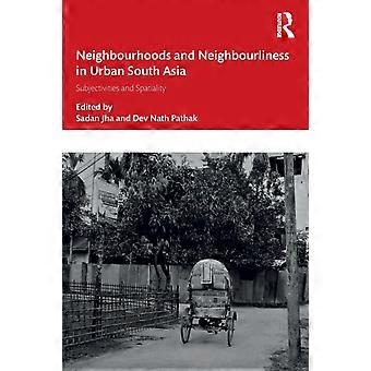 Neighbourhoods And Neighbourliness In Urban South Asia Subjectivities And Spatia - Taylor & Francis Ltd