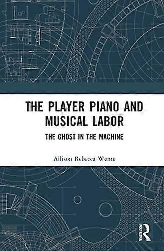 The Player Piano and Musical Labor: The Ghost in the Machine