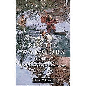 Rustikke krigere: Krigføring og provinsiell soldat på New England Frontier, 1689-1748