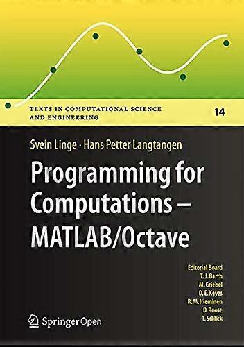 Programming for Computations - MATLAB/Octave: A Gentle Introduction to Numerical Simulations with MATLAB/Octave: 2016 (Texts in Computational Science 