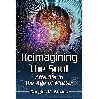 Reimagining The Soul Afterlife In The Age Of Matter - Douglas M. Stokes - Paperback - en Book