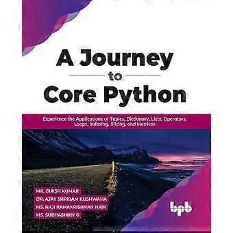 A Journey To Core Python Experience The Applications Of Tuples Dictionary - Mr. Girish Kumar - Paperback - en Book