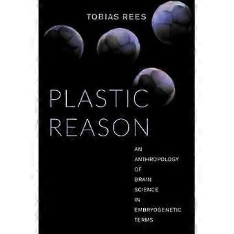Plastic Reason - An Anthropology of Brain Science in Embryogenetic Terms