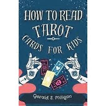 How to read tarot cards for kids a step-by-step guide to reading tarot cards with for kids in 10 easy lessons