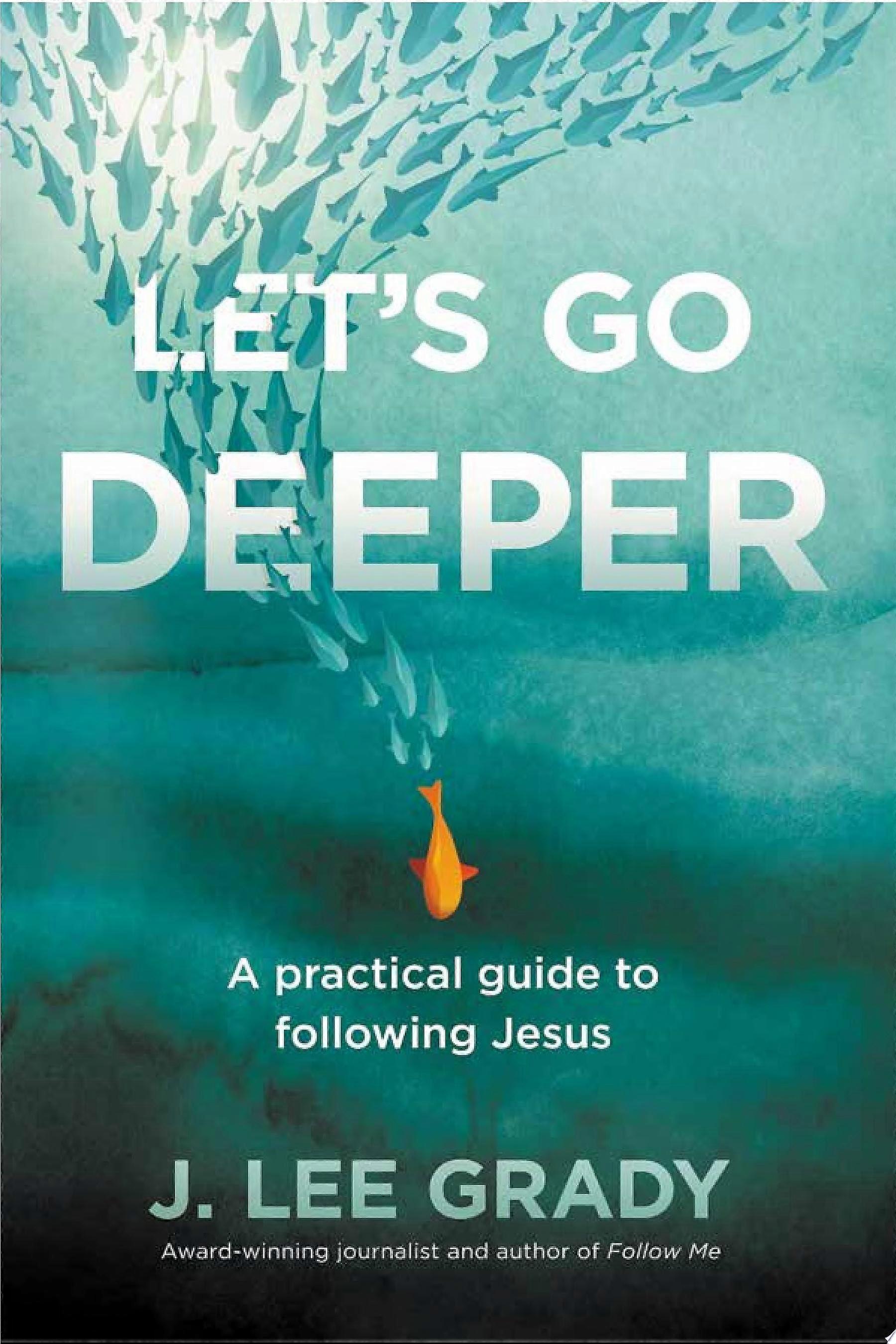 Let's go deeper a practical guide to following jesus