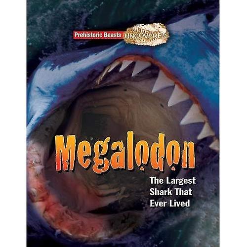 Megaladon: Prehistoric Beasts Uncovered - The Largest Shark That Ever Lived