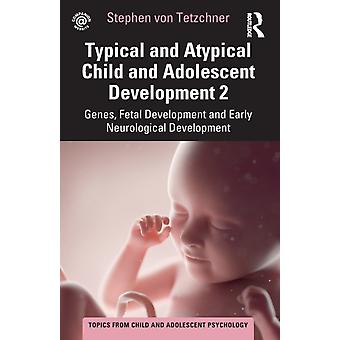 Typical And Atypical Child And Adolescent Development 2 Genes Fetal Developme - Stephen von Tetzchner