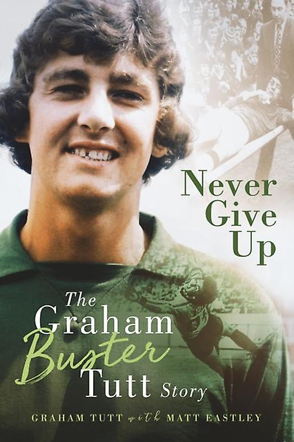 Never Give Up by Graham Tutt Paperback Book