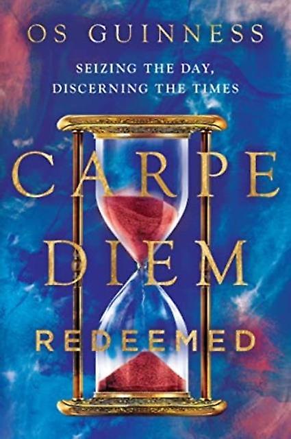 Carpe Diem Redeemed by Os Guinness Paperback