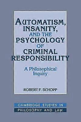 Automatism Insanity and the Psychology of Criminal Responsibility