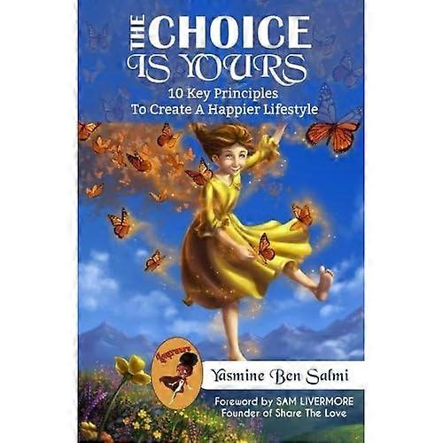 The Choice Is Yours: 10 Key Principles to Create a Happier Lifestyle