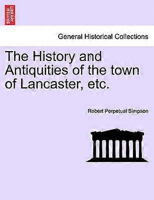 La storia e le antichità della città di Lancaster ecc