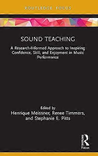 Sound Teaching: A Research Informed Approach to Inspiring Confidence Skill and Enjoyment in Music Performance