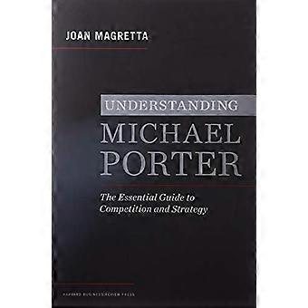 Understanding Michael Porter The Essential Guide to Competition and Strategy