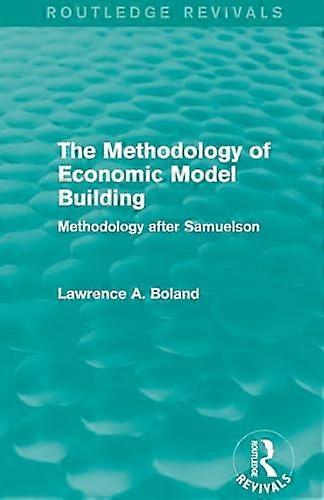 The Methodology of Economic Model Building (Routledge Revivals) Methodology after Samuelson