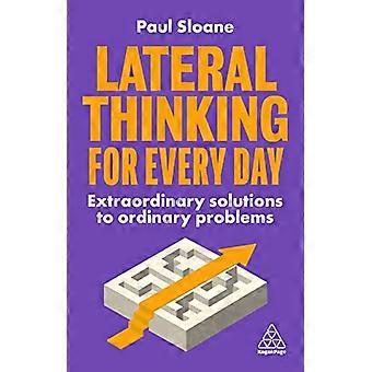 Lateral Thinking for Every Day Extraordinary Solutions to Ordinary Problems