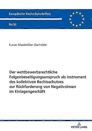 Der Wettbewerbsrechtliche Folgenbeseitigungsanspruch Als Instrument Des Kollekti by Lucas Zurheide Paperback