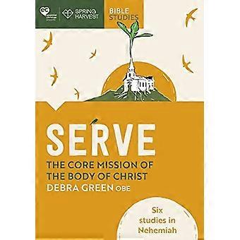 Palvele: Kristuksen ruumiin ydintehtävä: Kuusi tutkielmaa Nehemiassa (Essential Christian)