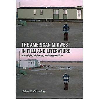 Den amerikanska mellanvästern i film och litteratur: Nostalgi, våld och regionalism